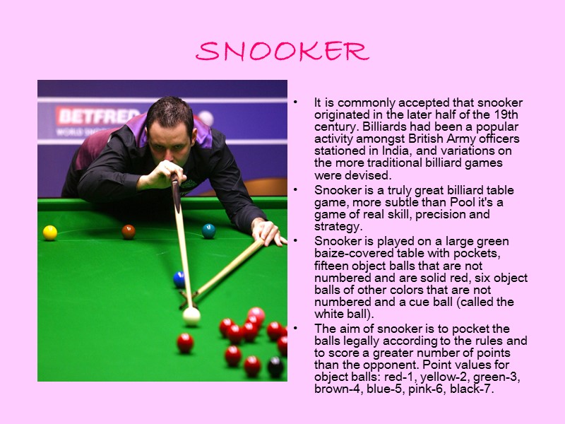 SNOOKER  It is commonly accepted that snooker originated in the later half of